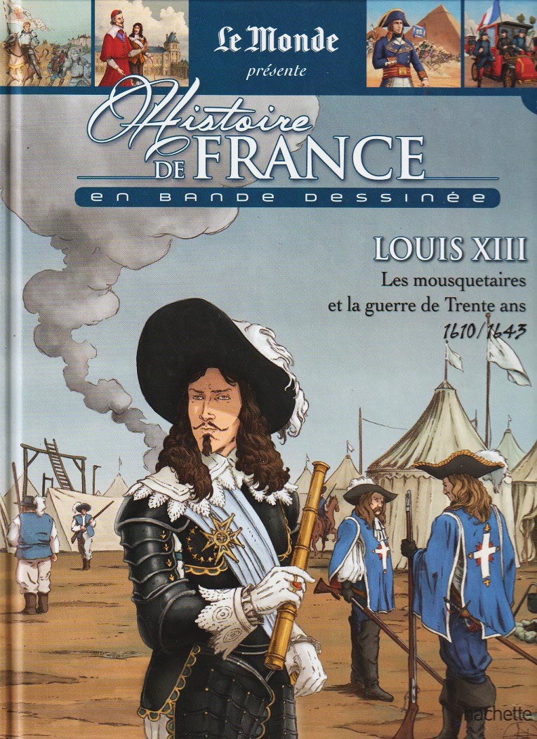 Le Monde présente : Histoire de France en bande dessinée - Louis XIII Les mousquetaires et la guerre de Trente ans 1610 / 1643