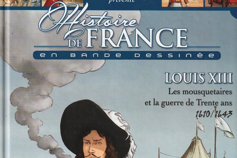 Le Monde présente : Histoire de France en bande dessinée - Louis XIII Les mousquetaires et la guerre de Trente ans 1610 / 1643