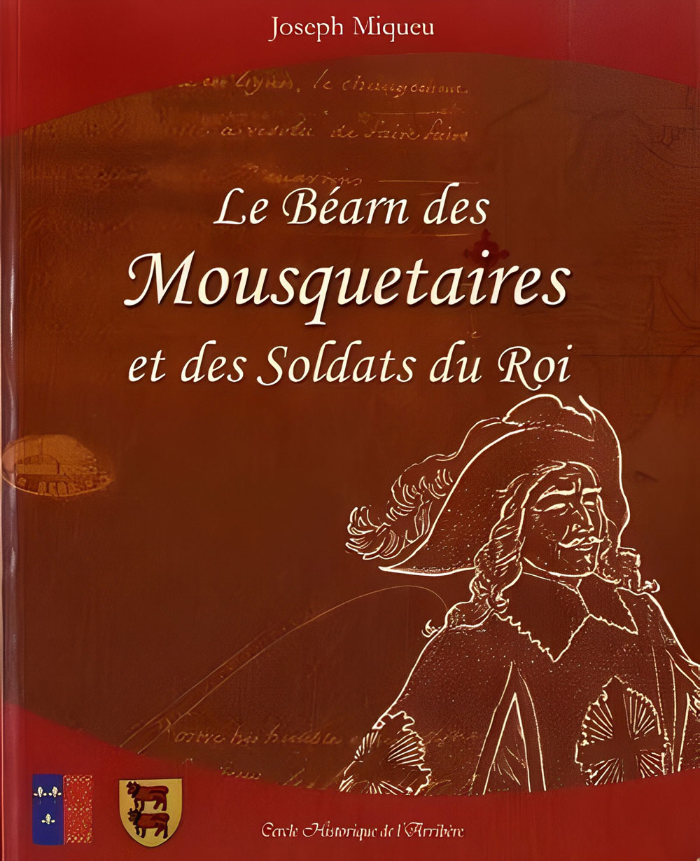 Le Béarn des mousquetaires et des soldats du roi (2012) par Joseph Miqueu